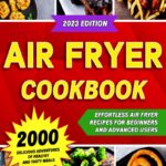 Air Fryer Cookbook : 2000 Delicious Adventures of Healthy and Tasty Meals (Air Fryer Recipes Cookbook)